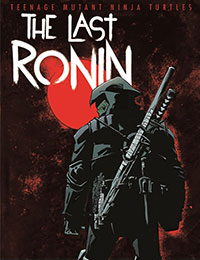 Teenage Mutant Ninja Turtles: The Last Ronin Teenage Mutant Ninja Turtles: The Last Ronin