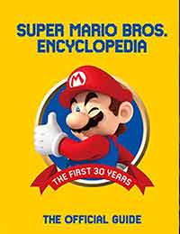 Super Mario Bros. Encyclopedia: The Official Guide to the First 30 Years Super Mario Bros. Encyclopedia: The Official Guide to the First 30 Years