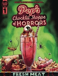 Pop's Chock'lit Shoppe of Horrors: Fresh Meat Pop's Chock'lit Shoppe of Horrors: Fresh Meat