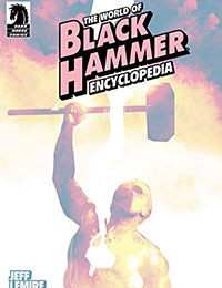 The World of Black Hammer Encyclopedia The World of Black Hammer Encyclopedia